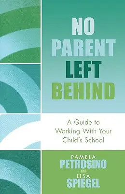 Žiadny rodič nezostane pozadu: Sprievodca spoluprácou so školou vášho dieťaťa - No Parent Left Behind: A Guide to Working with Your Child's School