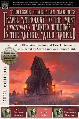 Cestovná antológia profesora Charlatana Bardota po naj(fiktívnejších) strašidelných budovách v divnom, divokom svete - Professor Charlatan Bardot's Travel Anthology to the Most (Fictional) Haunted Buildings in the Weird, Wild World