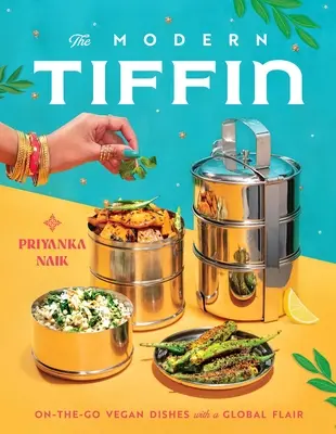 Moderný Tiffin: Vegánske jedlá na cestách s globálnym nádychom (kuchárska kniha) - The Modern Tiffin: On-The-Go Vegan Dishes with a Global Flair (a Cookbook)