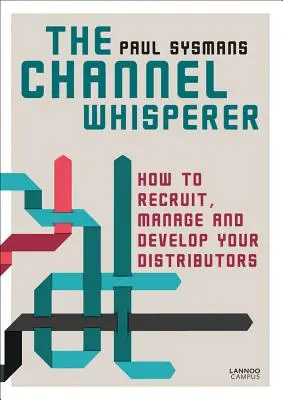 The Channel Whisperer: Ako získavať, riadiť a rozvíjať svojich distribútorov - The Channel Whisperer: How to Recruit, Manage and Develop Your Distributors
