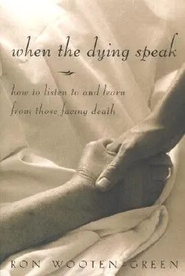 Keď hovoria umierajúci: Ako počúvať a učiť sa od tých, ktorí čelia smrti - When the Dying Speak: How to Listen to and Learn from Those Facing Death