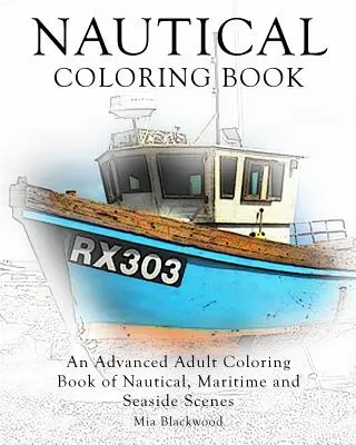 Námornícke maľovanky: Omaľovánky pre dospelých s námornými, námornými a prímorskými scenériami - Nautical Coloring Book: An Advanced Adult Coloring Book of Nautical, Maritime and Seaside Scenes