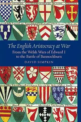 Anglická aristokracia vo vojne: od waleských vojen Eduarda I. po bitku pri Bannockburne - The English Aristocracy at War: From the Welsh Wars of Edward I to the Battle of Bannockburn