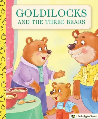 Zlatovláska a tri medvede: Medvedík a medvedica: Klasika z edície Little Apple - Goldilocks and the Three Bears: A Little Apple Classic