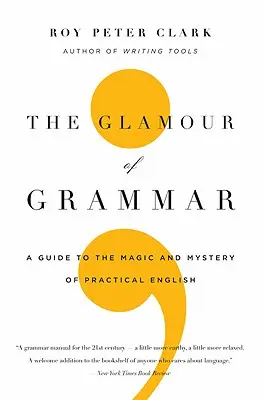 Pôvab gramatiky: Sprievodca kúzlom a tajomstvom praktickej angličtiny - The Glamour of Grammar: A Guide to the Magic and Mystery of Practical English