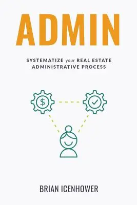 Administrátor: Vydanie knihy: Systematizujte si administratívny proces v oblasti nehnuteľností - Admin: Systematize Your Real Estate Administrative Process