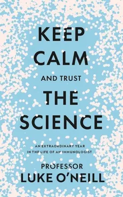 Zachovajte pokoj a dôverujte vede: Mimoriadny rok v živote imunológa - Keep Calm and Trust the Science: An Extraordinary Year in the Life of an Immunologist