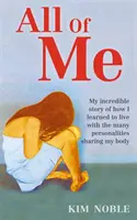 Celá ja - Môj neuveriteľný skutočný príbeh o tom, ako som sa naučila žiť s mnohými osobnosťami, ktoré zdieľajú moje telo - All Of Me - My incredible true story of how I learned to live with the many personalities sharing my body