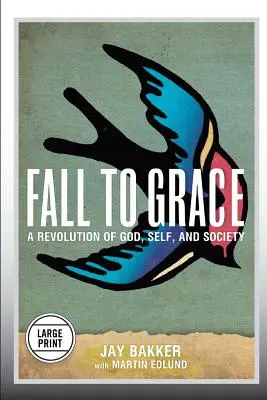 Pád do milosti: A Revolution of God, Self & Society (Large Print Edition) - Fall to Grace: A Revolution of God, Self & Society (Large Print Edition)