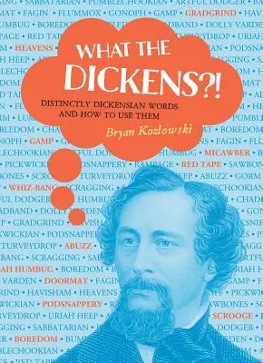 Čo to, Dickens?!: Dickensovské slová a ako ich používať - What the Dickens?!: Distinctly Dickensian Words and How to Use Them
