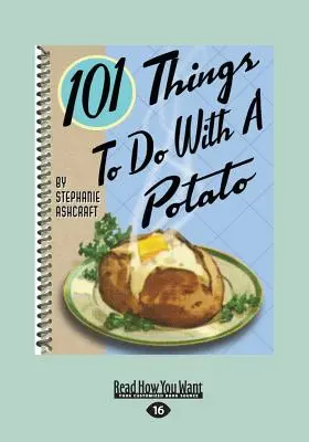 101 vecí, ktoré sa dajú robiť so zemiakmi (veľká tlač 16pt) - 101 Things to Do with a Potato (Large Print 16pt)