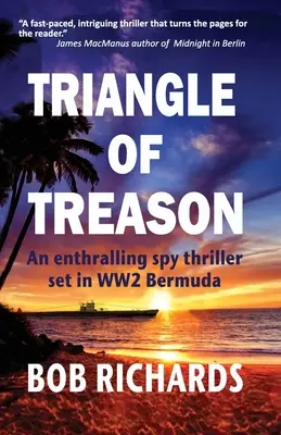 Trojuholník zrady: Strhujúci špionážny triler z obdobia 2. svetovej vojny na Bermudách: An - Triangle of Treason: An enthralling spy thriller set in WW2 Bermuda: An