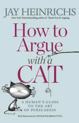 Ako sa hádať s mačkou: Ľudský sprievodca umením presviedčania - How to Argue with a Cat: A Human's Guide to the Art of Persuasion