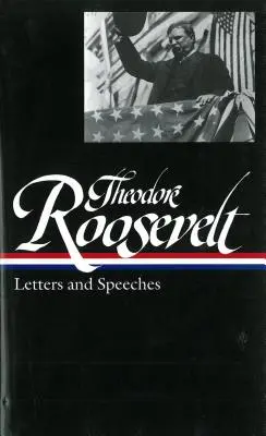 Theodore Roosevelt: Listy a prejavy (Loa #154) - Theodore Roosevelt: Letters and Speeches (Loa #154)
