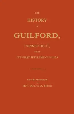 Dejiny mesta Guilford v štáte Connecticut od jeho prvého osídlenia v roku 1639. - The History of Guilford, Connecticut, from Its First Settlement in 1639.