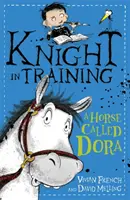 Rytier vo výcviku: Koník menom Dora - kniha 2 - Knight in Training: A Horse Called Dora - Book 2