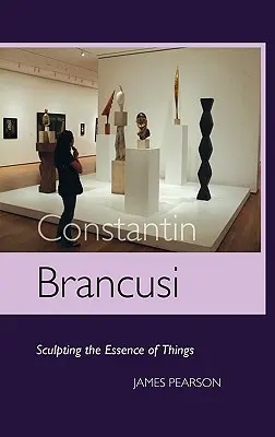 Constantin Brancusi: Sochárstvo podstaty vecí - Constantin Brancusi: Sculpting the Essence of Things