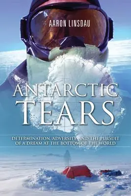 Antarctic Tears: Odhodlanie, nepriazeň osudu a snaha splniť si sen na dne sveta - Antarctic Tears: Determination, Adversity, and the Pursuit of a Dream at the Bottom of the World