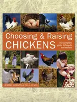 Výber a chov kurčiat: Kompletný sprievodca plemenami a starostlivosťou o kurčatá - Choosing and Raising Chickens: The Complete Guide to Breeds and Welfare