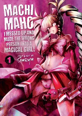Machimaho: Vydanie: Zbabral som to a z nesprávneho človeka som urobil čarovné dievča! Vol. 1 - Machimaho: I Messed Up and Made the Wrong Person Into a Magical Girl! Vol. 1