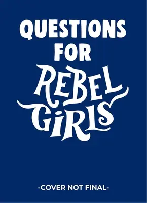 Otázky pre dievčatá rebelky - Questions for Rebel Girls