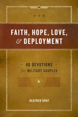 Viera, nádej, láska a nasadenie: 40 pobožností pre vojenské páry - Faith, Hope, Love, and Deployment: 40 Devotions for Military Couples