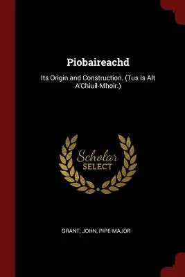 Piobaireachd: Jeho pôvod a stavba. (Tus is Alt A'Chiuil-Mhoir.) - Piobaireachd: Its Origin and Construction. (Tus Is Alt A'Chiuil-Mhoir.)
