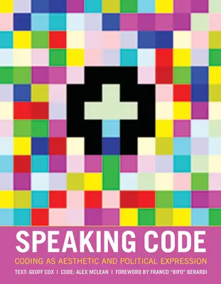 Hovoriaci kód: Kódovanie ako estetické a politické vyjadrenie - Speaking Code: Coding as Aesthetic and Political Expression