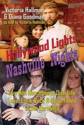Hollywoodske svetlá, nashvillské noci: Dve Hee Haw Honeys rozprávajú o živote, láske, Elvisovi, Buckovi a dobrých časoch v Kornfielde (knižná publikácia) - Hollywood Lights, Nashville Nights: Two Hee Haw Honeys Dish Life, Love, Elvis, Buck, and Good Times In the Kornfield