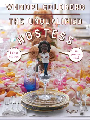 Nekvalifikovaná hostiteľka: Robím to po svojom, tak to môžete aj vy! - The Unqualified Hostess: I Do It My Way So You Can Too!