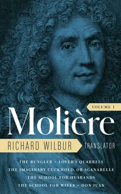 Moliére: (The Complete Richard Wilbur Translations, Volume 1): The Bungler / Milenecké hádky / The Imaginary Cuckhold, or Sganarelle / The School for H - Moliere: The Complete Richard Wilbur Translations, Volume 1: The Bungler / Lover's Quarrels / The Imaginary Cuckhold, or Sganarelle / The School for H
