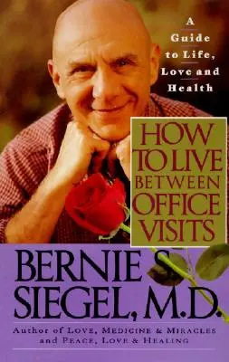 Ako žiť medzi návštevami v kancelárii: Príručka pre život, lásku a zdravie - How to Live Between Office Visits: A Guide to Life, Love and Health
