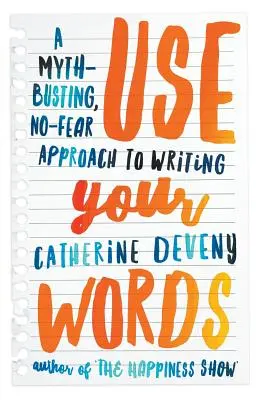 Používajte svoje slová: Mýty búrajúci prístup k písaniu bez strachu - Use Your Words: A Myth-Busting, No-Fear Approach to Writing