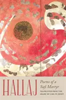 Hallaj: Básne súfijského mučeníka - Hallaj: Poems of a Sufi Martyr