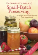 Kompletná kniha o konzervovaní v malých dávkach: Viac ako 300 receptov na celoročné použitie - The Complete Book of Small-Batch Preserving: Over 300 Recipes to Use Year-Round