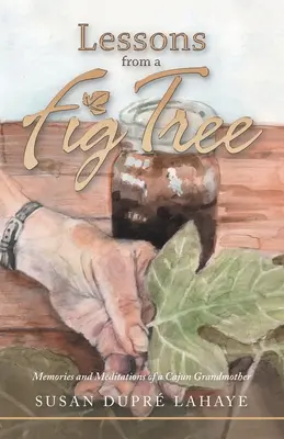 Lekcie z figovníka: Spomienky a meditácie cajunskej babičky - Lessons from a Fig Tree: Memories and Meditations from a Cajun Grandmother