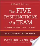 Päť dysfunkcií tímu: Pracovný zošit pre účastníkov: Workshop pre tímy - The Five Dysfunctions of a Team Participant Workbook: A Workshop for Teams
