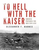 Do pekla s cisárom, II. diel: Amerika sa pripravuje na vojnu, 1916 - 1918 - To Hell with the Kaiser, Vol. II: America Prepares for War, 1916-1918