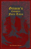 Kompletné rozprávky bratov Grimmovcov - Grimm's Complete Fairy Tales