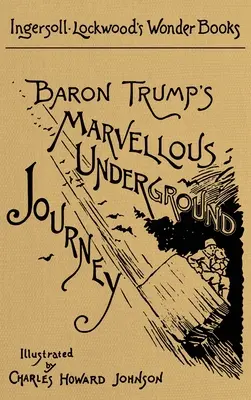 Podivuhodná cesta baróna Trumpa do podzemia: A Facsimile of the Original 1893 Edition (Faksimile pôvodného vydania z roku 1893) - Baron Trump's Marvellous Underground Journey: A Facsimile of the Original 1893 Edition