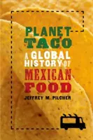 Planéta Taco: Svetové dejiny mexického jedla - Planet Taco: A Global History of Mexican Food