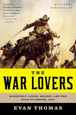 Milovníci vojny: Roosevelt, Lodge, Hearst a honba za impériom, 1898 - The War Lovers: Roosevelt, Lodge, Hearst, and the Rush to Empire, 1898