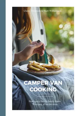 Varenie v karavane: 70 receptov na cestách: od rýchlych jedál až po rodinné hostiny - Camper Van Cooking: From Quick Fixes to Family Feasts, 70 Recipes, All on the Move