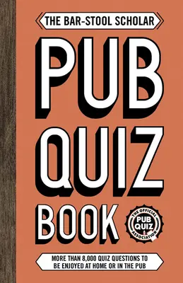 Bar-Stool Scholar Pub Quiz Book - Viac ako 8 000 kvízových otázok - Bar-Stool Scholar Pub Quiz Book - More than 8,000 Quiz Questions