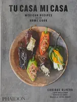 Tu Casa Mi Casa: Mexické recepty pre domáceho kuchára - Tu Casa Mi Casa: Mexican Recipes for the Home Cook