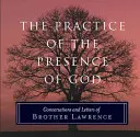 Prax Božej prítomnosti: Rozhovory a listy brata Vavrinca - The Practice of the Presence of God: Conversations and Letters of Brother Lawrence