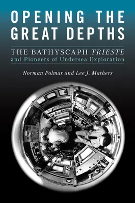 Otváranie veľkých hlbín: Bathyscaph Trieste a priekopníci podmorského prieskumu - Opening the Great Depths: The Bathyscaph Trieste and Pioneers of Undersea Exploration