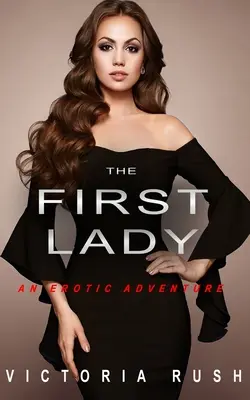 Prvá dáma: (Lesbická bisexuálna erotika) - The First Lady: An Erotic Adventure (Lesbian Bisexual Erotica)