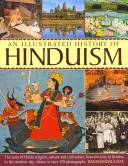 Ilustrované dejiny hinduizmu: Príbeh hinduistického náboženstva, kultúry a civilizácie od čias Krišnu až po súčasnosť, zobrazený vo viac ako 1 - An Illustrated History of Hinduism: The Story of Hindu Religion, Culture and Civilization, from the Time of Krishna to the Modern Day, Shown in Over 1