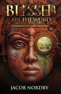 Blahoslavení sú čudáci: Manifest pre kreatívcov - Blessed Are the Weird: A Manifesto for Creatives